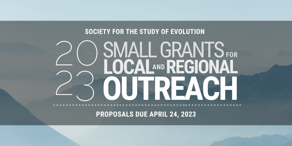 Text: Society for the Study of Evolution. 2023 Small Grants for Local and Regional Outreach. Proposals Due April 24, 2023. In the background are hazy blue mountains and clouds.